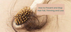 How to Prevent and Stop Hair Fall, Thinning and Loss