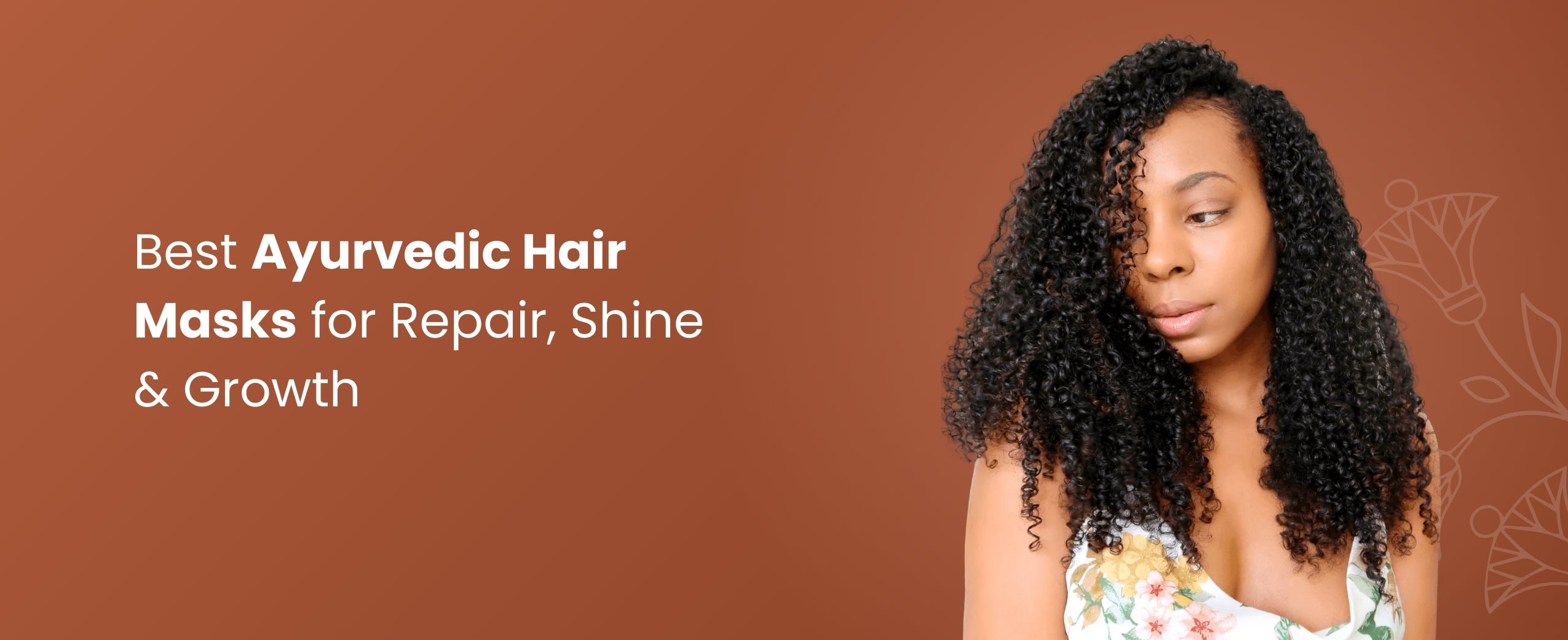 Ayurvedic Hair Masks for Stronger Hair Roots