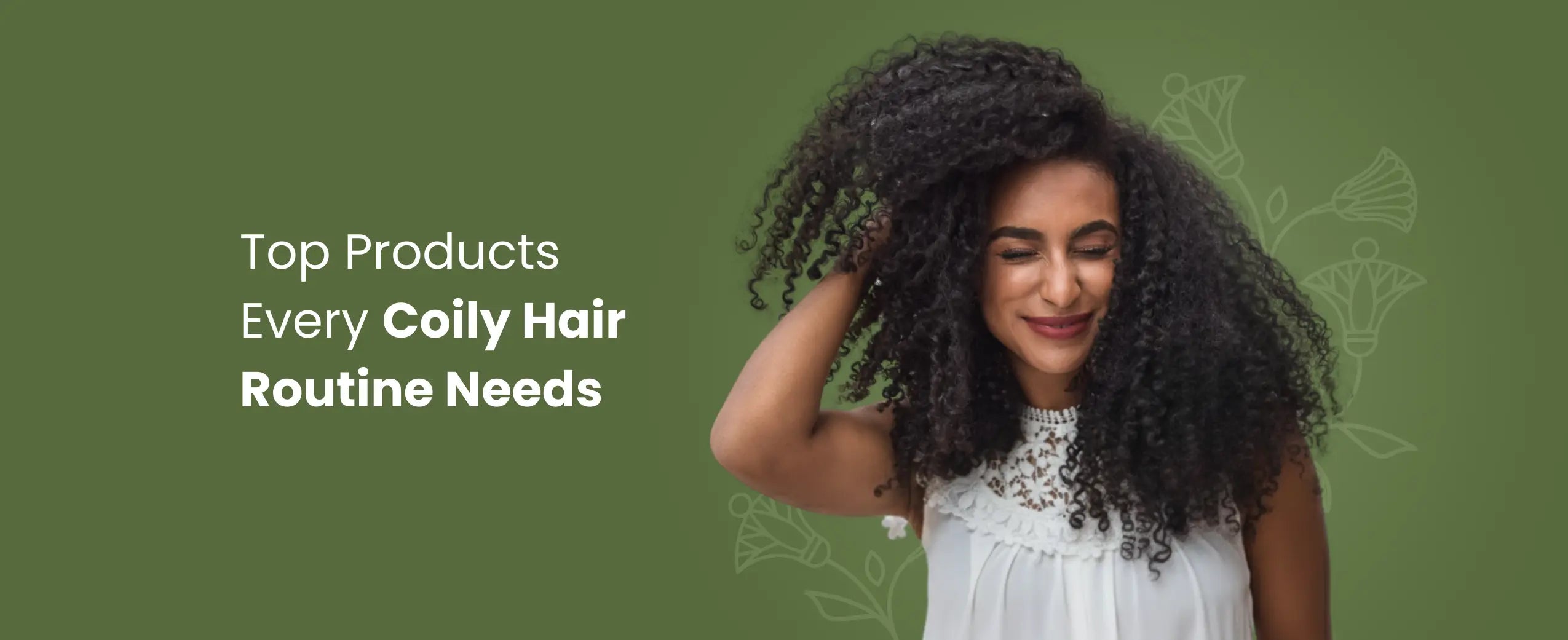 Top 9 Products Every Coily Hair Routine Needs